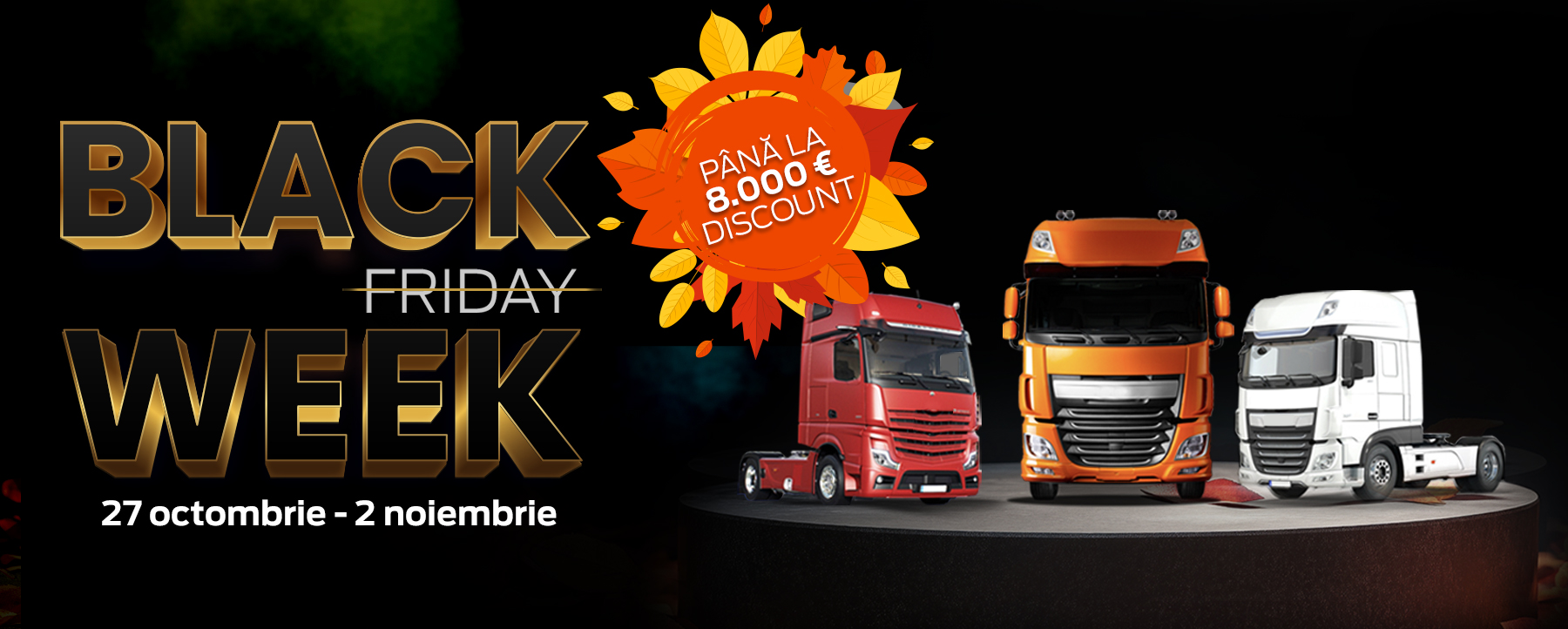 BLACK <del>Friday</del> WEEK la camioane<br/><span>27 octombrie - 2 noiembrie</span>